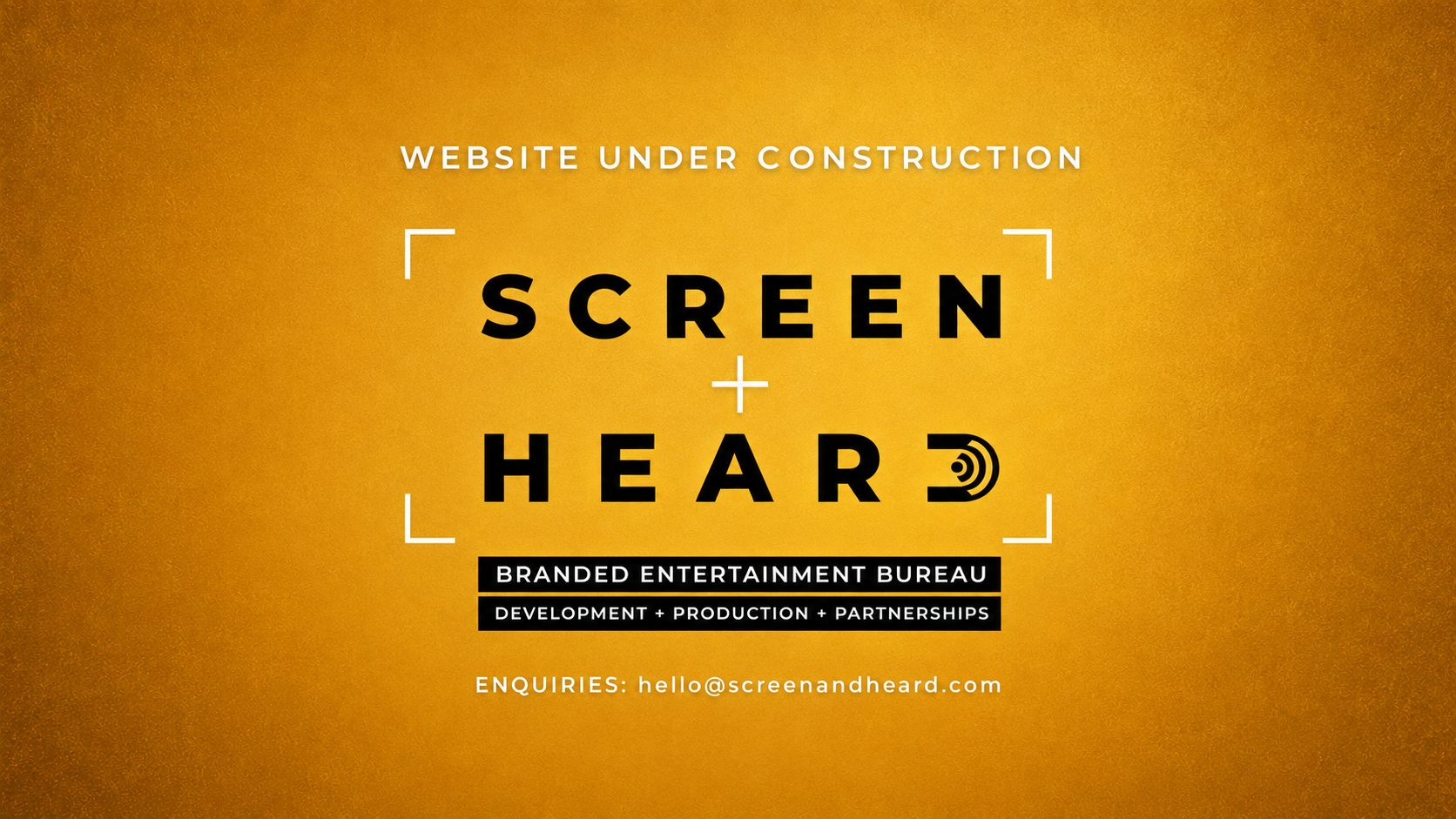 Screen + Heard. Website under construction. Branded entertainment bureau. Development, production and partnerships. Enquiries: hello@screenandheard.com